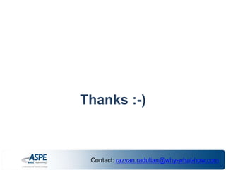 Thanks :-) 
Contact: razvan.radulian@why-what-how.com 
