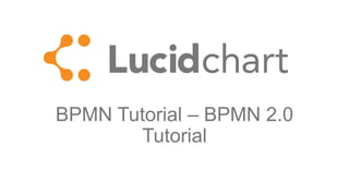 BPMN Tutorial – BPMN 2.0
Tutorial
 