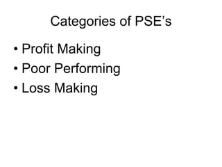 Categories of PSE’s
• Profit Making
• Poor Performing
• Loss Making
 
