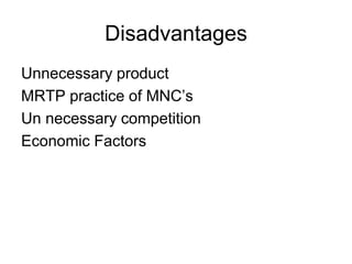 Disadvantages
Unnecessary product
MRTP practice of MNC’s
Un necessary competition
Economic Factors
 