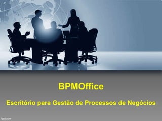 BPMOffice
Escritório para Gestão de Processos de Negócios
 