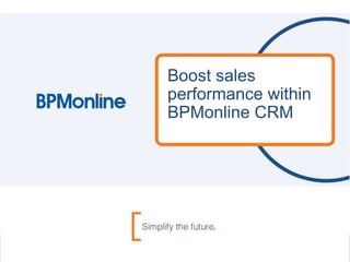 Boost sales
performance within
BPMonline CRM
 
