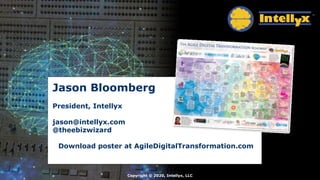 Jason Bloomberg
President, Intellyx
jason@intellyx.com
@theebizwizard
Download poster at AgileDigitalTransformation.com
Copyright © 2020, Intellyx, LLC
 