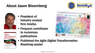 About Jason Bloomberg
§ President of
industry analyst
firm Intellyx
§ Frequent contributor
to numerous
publications
§ Published the Agile Digital Transformation
Roadmap poster
Copyright © 2020, Intellyx, LLC
 