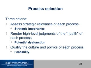 28
Process selection
Three criteria:
1. Assess strategic relevance of each process
 Strategic importance
1. Render high-l...