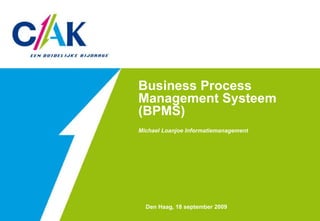 Business Process Management Systeem (BPMS)  Michael Loanjoe Informatiemanagement  Den Haag, 18 september 2009 