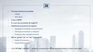 • Principal referência escolhida
 ABPMP
 BPM CBOK
• O que é BPM?
• E o que são processos de negócio?
• Detalhando processos de negócio
 Agregação de atividades e comportamentos
 Execução por humanos ou “máquinas”
 Entrega de valor e geração de retorno
• Bônus: gestão “de” ou “por” processos?
 Gestão DE processos
 Gestão POR processos
 
