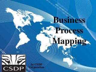 Business
Process
Mapping
by CSDP
Corporation
 