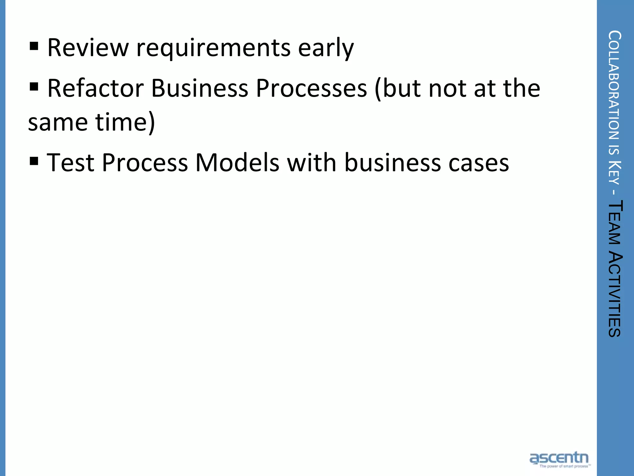 Share business processes across the enterprise, and with partners, to bring ultimate value to customersWhy take care of BPM ?The pressure to become cheaper, better and faster and provide a whole new level of customer-oriented service.Trends which are supporting this shift:King customer is now a dictator