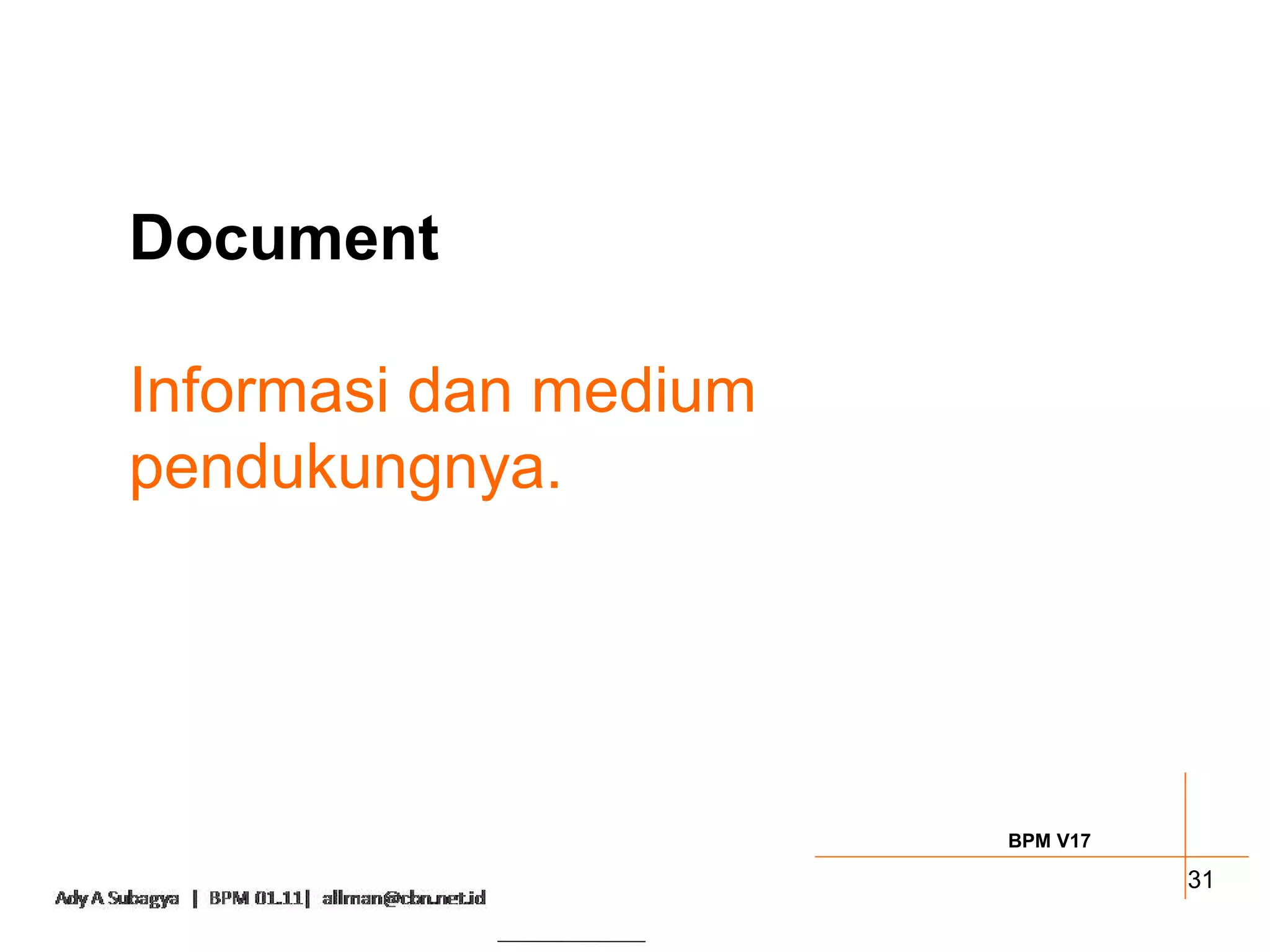 Document

Informasi dan medium
pendukungnya.




                       BPM V17

                                 31
 