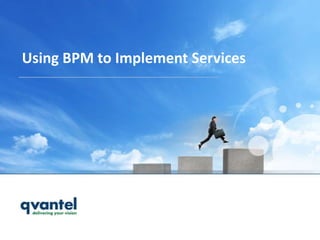 Using BPM to Implement Services
 