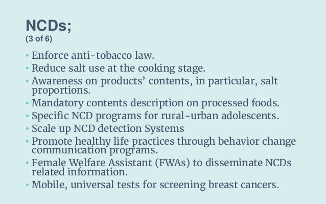NCDs;
(3 of 6)
• Enforce anti-tobacco law.
• Reduce salt use at the cooking stage.
• Awareness on products’ contents, in p...