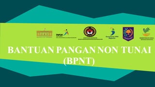 KEMENTERIAN KOORDINATOR
BIDANGPEMBANGUNANMANUSIADAN KEBUDAYAAN
BANTUAN PANGANNON TUNAI
(BPNT)
 