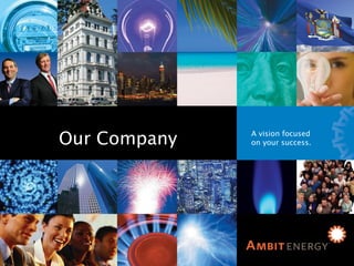 Our Company Our Company Our Company A vision focused on your success. 