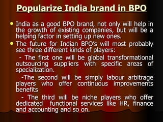 Popularize India brand in BPO ,[object Object],[object Object],[object Object],[object Object],[object Object]