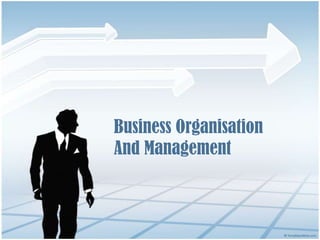 Business Organisation
And Management
 