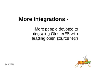 May 17, 2016
More integrations -
More people devoted to
integrating GlusterFS with
leading open source tech