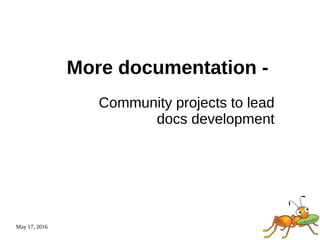 May 17, 2016
More documentation -
Community projects to lead
docs development