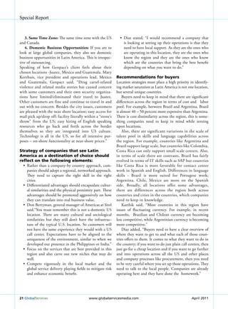 Special Report



   3. Same time Zone: The same time zone with the uS                •	 Diaz	 stated,	 “I	 would	 recommend	 a	 company	 that	
and Canada.                                                            is looking at setting up their operations is that they
   4. Domestic Business opportunities: If you are to                   need to have local support. As they are the ones who
look at large global companies, they also see domestic                 are operating in this location, they are the ones who
business opportunities in Latin America. This is irrespec-             know the region and they are the ones who know
tive of outsourcing.                                                   which are the countries that bring the best benefit
Speaking of how Genpact’s client feels about their                     depending on what you want to do.”
chosen locations -Juarez, Mexico and Guatemala. Mary
Korthuis, vice president and operations lead, Mexico                Recommendations for buyers
and Guatemala, Genpact said, “Drug cartel-related                   Location strategies must place a high priority in identify-
violence and related media stories has caused concern               ing market saturation as Latin America is not one location,
with some customers and their own security organiza-                but several unique countries.
tions have limited/eliminated their travel to Juarez.                   Buyers need to keep in mind that there are significant
Other customers are fine and continue to travel in and              differences across the region in terms of cost and labor
out with no concern. Besides the city issues, customers             pool. For example, between Brazil and Argentina, Brazil
are pleased with the near shore location; easy access for           is almost 40 – 50 percent more expensive than Argentina.
mail pick up/drop off; facility literally within a “stone’s         There is cost dissimilarity across the region, this is some-
throw” from the uS; easy hiring of English speaking                 thing companies need to keep in mind while zeroing
resources who go back and forth across the border                   upon locations.
themselves so they are integrated into uS culture.                      Also, there are significant variations in the scale of
Technology is all in the uS, so for all intensive pur-              talent pool in skills and language capabilities across
poses – on-shore functionality at near-shore prices.”               the region. For example, countries like Argentina and
                                                                    Brazil support large scale, but countries like Colombia,
Strategy of companies that see Latin                                Costa Rica can only support small scale centers. Also,
America as a destination of choice should                           in terms of scale there are contrasts, Brazil has fairly
reflect on the following elements:                                  evolved in terms of IT skills such as SAP but countries
  •	 Rather	than	a	company-by	country	approach,	com- like Costa Rica is more favorable for contact center
     panies should adopt a regional, networked approach. work in Spanish and English. Differences in language
     They need to capture the right skill in the right skills - Brazil is more suited for Portugese work;
     cities.                                                        Argentina, Chile, Mexico are more on the Spanish
  •	 Differentiated	advantages	should	encapsulate	cultur- side. Broadly, all locations offer some advantages,
     al similarities and the physical proximity part. These there are differences across the region both across
     advantages should be promoted aggressively on how countries and cities in the countries, which companies
     they can translate into real business value.                   need to keep in knowledge.
  •	 Don	Berryman,	general	manager	of	Americas	at	Sitel	                Karthik said, “Most countries in this region have
     said,“you must remember this is not a domestic uS issues of fluctuating currency. For example, in recent
     location. There are many cultural and sociological months, Brazilian and Chilean currency are becoming
     similarities but they still don’t have the infrastruc- less competitive, while Argentinian currency is becoming
     ture of the typical u.S. location. So customers will more competitive.”
     not have the same experience they would with a uS                  Diaz added, “Buyers need to have a clear overview of
     call center. Expectations have to be aligned to the where they want to get to and what each of those coun-
     uniqueness of the environment, similar to when we tries offers to them. It comes to what they want to do in
     developed our presence in the Philippines or India.” the country; if you want to do just plain call centers, then
  •	 Focus	 on	 the	 services	 that	 are	 best	 provided	 in	 this	 just go for a cheap location and if you want to go further
     region and also carve out new niches that may do and into operations across all the uS and other places
     well.                                                          and company processes like procurement, then you need
  •	 Compete	 vigorously	 in	 the	 local	 market	 and	 the	 to be very careful where you set up those operations. They
     global service delivery playing fields to mitigate risk need to talk to the local people. Companies are already
     and enhance economic benefit.                                  operating here and they have done the homework.”




21 Globalservices                             www.globalservicesmedia.com                                           April 2011
 