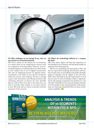 Special Report




GS: what challenges are you facing? If any, what are         GS: what’s the methodology followed at a company
your barriers to increased investment?                       like Sitel?
DB: Sitel is always on the lookout for oversaturation        DB: Great talent. Agents and front line supervisors are
in a market where we are competing for resources with        the foundation of our business and Sitel always builds our
our competitors or local providers. However, an inter-       operations from the ground up.
esting development is surfacing where our clients desire         We have an outstanding real estate group at Sitel, and
to enter markets that we see as slightly oversaturated.      they do a great job of analyzing these locations and mar-
This may be happening because of regional promo-             kets. In some cases, we are looking at the quality of people,
tion directly to our clients or even the loss of expertise   quality of education and the support in the call center.
within the contact center industry. The key is creating      Other times, Sitel looks at the role of government to see if
a great work environment and offering incentives like        they are active in terms of subsidies, credits or opportuni-
continuing education to become the most desirable            ties for job training in preparation for positions in a new
place to work in these areas. But, at the same time, you     call center. Sitel believes it’s not just the quantity and qual-
need to consider other markets so you don’t saturate         ity of the people; it’s also the participation of the govern-
an area. We work with our clients to provide an honest       ment on a local and national level that can elevate a desti-
assessment of the situation.                                 nation’s capabilities. GS




25 Globalservices                          www.globalservicesmedia.com                                           April 2011
 
