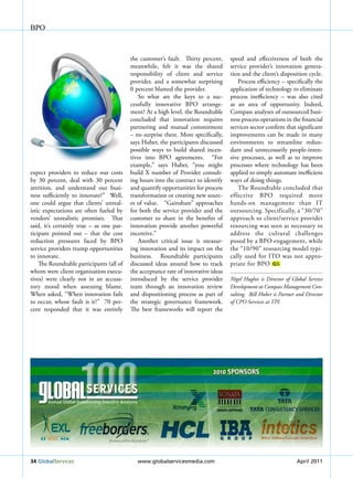 BPO



                                          the customer’s fault. Thirty percent,     speed and effectiveness of both the
                                          meanwhile, felt it was the shared         service provider’s innovation genera-
                                          responsibility of client and service      tion and the client’s disposition cycle.
                                          provider, and a somewhat surprising          Process efficiency – specifically the
                                          0 percent blamed the provider.            application of technology to eliminate
                                              So what are the keys to a suc-        process inefficiency – was also cited
                                          cessfully innovative BPO arrange-         as an area of opportunity. Indeed,
                                          ment? At a high level, the Roundtable     Compass analyses of outsourced busi-
                                          concluded that innovation requires        ness process operations in the financial
                                          partnering and mutual commitment          services sector confirm that significant
                                          – no surprise there. More specifically,   improvements can be made in many
                                          says Huber, the participants discussed    environments to streamline redun-
                                          possible ways to build shared incen-      dant and unnecessarily people-inten-
                                          tives into BPO agreements. “For           sive processes, as well as to improve
                                          example,” says Huber, “you might          processes where technology has been
expect providers to reduce our costs      build X number of Provider consult-       applied to simply automate inefficient
by 30 percent, deal with 30 percent       ing hours into the contract to identify   ways of doing things.
attrition, and understand our busi-       and quantify opportunities for process       The Roundtable concluded that
ness sufficiently to innovate?” Well,     transformation or creating new sourc-     effective BPO required more
one could argue that clients’ unreal-     es of value. “Gainshare” approaches       hands-on management than IT
istic expectations are often fueled by    for both the service provider and the     outsourcing. Specifically, a “30/70”
vendors’ unrealistic promises. That       customer to share in the benefits of      approach to client/service provider
said, it’s certainly true – as one par-   innovation provide another powerful       resourcing was seen as necessary to
ticipant pointed out – that the cost      incentive.”                               address the cultural challenges
reduction pressures faced by BPO              Another critical issue is measur-     posed by a BPO engagement, while
service providers trump opportunities     ing innovation and its impact on the      the “10/90” resourcing model typi-
to innovate.                              business. Roundtable participants         cally used for ITO was not appro-
    The Roundtable participants (all of   discussed ideas around how to track       priate for BPO GS
whom were client organization execu-      the acceptance rate of innovative ideas
tives) were clearly not in an accusa-     introduced by the service provider        Nigel hughes is Director of Global Service
tory mood when assessing blame.           team through an innovation review         Development at compass Management con-
When asked, “When innovation fails        and dispositioning process as part of     sulting. Bill huber is Partner and Director
to occur, whose fault is it?” 70 per-     the strategic governance framework.       of cPO Services at tPi.
cent responded that it was entirely       The best frameworks will report the




34 Globalservices                            www.globalservicesmedia.com                                      February 2011
                                                                                                                 April
 