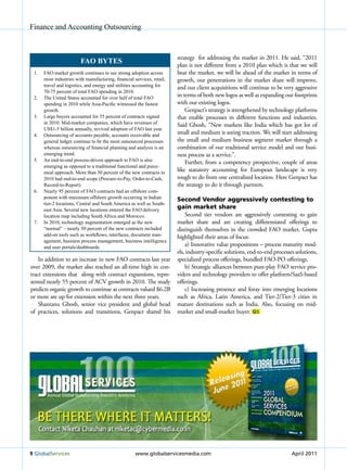 Finance and Accounting Outsourcing



                                                                        strategy for addressing the market in 2011. He said, “2011
                        FAO Bytes                                       plan is not different from a 2010 plan which is that we will
 1.   FAO market growth continues to see strong adoption across         beat the market, we will be ahead of the market in terms of
      most industries with manufacturing, financial services, retail,   growth, our penetrations in the market share will improve,
      travel and logistics, and energy and utilities accounting for     and our client acquisitions will continue to be very aggressive
      70-75 percent of total FAO spending in 2010.
 2.   The United States accounted for over half of total FAO
                                                                        in terms of both new logos as well as expanding our footprints
      spending in 2010 while Asia-Pacific witnessed the fastest         with our existing logos.
      growth.                                                               Genpact’s strategy is strengthened by technology platforms
 3.   Large buyers accounted for 55 percent of contracts signed         that enable processes in different functions and industries.
      in 2010. Mid-market companies, which have revenues of             Said Ghosh, “New markets like India which has got lot of
      US$1-5 billion annually, revived adoption of FAO last year.
 4.   Outsourcing of accounts payable, accounts receivable and
                                                                        small and medium is seeing traction. We will start addressing
      general ledger continue to be the most outsourced processes       the small and medium business segment market through a
      whereas outsourcing of financial planning and analysis is an      combination of our traditional service model and our busi-
      emerging trend.                                                   ness process as a service.”.
 5.   An end-to-end process-driven approach to FAO is also                  Further, from a competency prospective, couple of areas
      emerging as opposed to a traditional functional and piece-
      meal approach. More than 50 percent of the new contracts in
                                                                        like statutory accounting for European landscape is very
      2010 had end-to-end scope (Procure-to-Pay, Order-to-Cash,         tough to do from one centralized location. Here Genpact has
      Record-to-Report).                                                the strategy to do it through partners.
 6.   Nearly 95 percent of FAO contracts had an offshore com-
      ponent with maximum offshore growth occurring in Indian           Second Vendor aggressively contesting to
      tier-2 locations, Central and South America as well as South-
      east Asia. Several new locations entered the FAO delivery
                                                                        gain market share
      location map including South Africa and Morocco.                      Second tier vendors are aggressively contesting to gain
 7.   In 2010, technology augmentation emerged as the new               market share and are creating differentiated offerings to
      “normal” – nearly 50 percent of the new contracts included        distinguish themselves in the crowded FAO market. Gupta
      add-on tools such as workflows, interfaces, document man-         highlighted their areas of focus:
      agement, business process management, business intelligence
      and user portals/dashboards.
                                                                            a) Innovative value propositions – process maturity mod-
                                                                        els, industry-specific solutions, end-to-end processes solutions,
    In addition to an increase in new FAO contracts last year           specialized process offerings, bundled FAO-PO offerings.
over 2009, the market also reached an all-time high in con-                 b) Strategic alliances between pure-play FAO service pro-
tract extensions that along with contract expansions, repre-            viders and technology providers to offer platform/SaaS-based
sented nearly 55 percent of ACV growth in 2010. The study               offerings.
predicts organic growth to continue as contracts valued $6.2B               c) Increasing presence and foray into emerging locations
or more are up for extension within the next three years.               such as Africa, Latin America, and Tier-2/Tier-3 cities in
    Shantanu Ghosh, senior vice president and global head               mature destinations such as India. Also, focusing on mid-
of practices, solutions and transitions, Genpact shared his             market and small-market buyer. GS




9 Globalservices                                    www.globalservicesmedia.com                                              April 2011
 