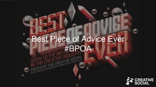 Best Piece of Advice Ever
#BPOA
 