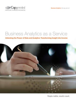 Business Analytics the way we do it




Business Analytics as a Service
Unlocking the Power of Data and Analytics: Transforming Insight into Income
 