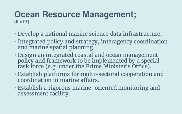 Ocean Resource Management;
(6 of 7)
• Develop a national marine science data infrastructure.
• Integrated policy and strat...