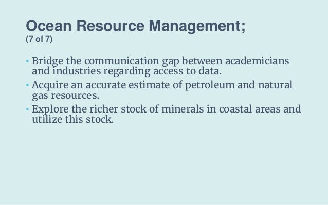 Ocean Resource Management;
(7 of 7)
• Bridge the communication gap between academicians
and industries regarding access to...