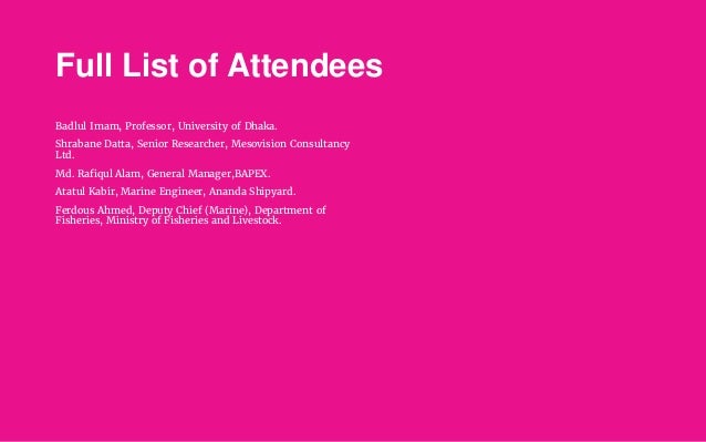 Full List of Attendees
Badlul Imam, Professor, University of Dhaka.
Shrabane Datta, Senior Researcher, Mesovision Consulta...