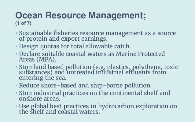 Ocean Resource Management;
(1 of 7)
• Sustainable fisheries resource management as a source
of protein and export earnings...