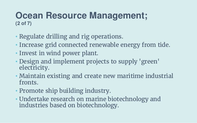 Ocean Resource Management;
(2 of 7)
• Regulate drilling and rig operations.
• Increase grid connected renewable energy fro...