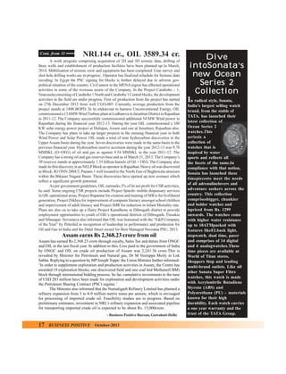 Cont. from 11

NRL144 cr., OIL 3589.34 cr.

A work program comprising acquisition of 2D and 3D seismic data, drilling of
three wells and establishment of production facilities have been planned up to March,
2014. Mobilisation of seismic crew and equipment has been completed. Line survey and
shot hole drilling works are in progress. Operator has finalized schedule for Seismic data
recoding. In Egypt the PSC signing for blocks is further delayed due to adverse geopolitical situation of the country. Civil unrest in the MENA region has affected operational
activities in some of the overseas assets of the Company. In the Project Carabobo – 1,
Venezuela consisting of Carabobo 1 North and Carabobo 1 Central blocks, the development
activities in the field are under progress. First oil production from the project has started
on 27th December 2012 from well CGO-005. Currently, average production from the
project stands at 1800 BOPD. In its endeavour to harness Unconventional Energy, OIL
commissioned a 13.6MW Wind Turbine plant at Ludhureva in Jaisalmer District in Rajasthan
in 2011-12. The Company successfully commissioned additional 54 MW Wind power in
Rajasthan during the financial year 2012-13. During the year OIL commissioned a 100
KW solar energy power project at Duliajan, Assam and one at Jaisalmer, Rajasthan also.
The Company has plans to take up larger projects in the ensuing financial year in both
Wind Power and Solar Power. OIL made a total of nine hydrocarbon discoveries in the
Upper Assam basin during the year. Seven discoveries were made in the same basin in the
previous financial year. Hydrocarbon reserve accretion during the year 2012-13 was 9.78
MMSKL (O+OEG) of oil and gas as against 9.54 MMSKL in the year 2011-12. The
Company has a strong oil and gas reserves base and as of March 31, 2013. The Company’s
3P reserves stands at approximately 1.35 billion barrels of Oil + OEG. The Company also
made its first discovery in an NELP Block as operator in Rajasthan. Heavy oil was discovered
in Block: RJ ONN 2004/2, Punam-1 well located to the North East of Baghewala structure
within the Bikaner Nagaur Basin. These discoveries have opened up new avenues which
reflect a significant growth potential.
As per government guidelines, OIL earmarks 2% of its net profit for CSR activities,
he said. Some ongoing CSR projects include Project Sparsh- mobile dispensary services
in OIL operational areas, Project Rupantar for creation and training of SHGs for livelihood
generation, Project Dikhya for improvement of computer literacy amongst school children
and improvement of adult literacy and Project IMR for reduction in Infant Mortality rate.
Plans are also on to take up a Dairy Project Kamdhenu in Dibrugarh district to provide
employment opportunities to youth of OIL’s operational districts of Dibrugarh, Tinsukia
and Sibasagar. Srivastava also informed that OIL was honoured with the “E&P Company
of the Year” by Petrofed in recognition of leadership in performance and production for
Oil and Gas in India and the Dalal Street award for Best Managed Navratna PSU, 2013.

Assam earns Rs 2,368.23 crore from oil
Assam has earned Rs 2,368.23 crore through royalty, Sales Tax and duties from ONGC
and OIL in the last fiscal year. In addition to this, Cess paid to the government of India
by ONGC and OIL on crude oil production of Assam was 2,241.36 crore.This is
revealed by Minister for Petroleum and Natural gas, Dr M Veerappa Moily in Lok
Sabha. Replying to a question by MP Joseph Toppo the Union Minister further informed‘In order to supplement exploration and production activities in Assam, the Centre has
awarded 19 exploration blocks, one discovered field and one coal bed Methane(CBM)
block through international bidding process. So far, cumulative investments to the tune
of USD 283 million have been made for exploration and development activities under
the Petroleum Sharing Contract (PSC) regime.’
The Minister also informed that the Numaligarh Refinery Limited has planned a
refinery expansion from 3 to 8-9 million metric tones per annum, which is envisaged
for processing of imported crude oil. Feasibility studies are in progress. Based on
preliminary estimates, investment in NRL’s refinery expansion and associated pipeline
for transporting imported crude oil is expected to be about Rs. 15,000crore.
– Business Positive Bureau, Guwahati-Delhi

17

BUSINESS POSITIVE

October-2013

Dive
intoSonata’s
new Ocean
Series 2
Collection
In radical style, Sonata,
India’s largest selling watch
brand, from the stable of
TATA, has launched their
latest collection of
Ocean Series 2
watches.This
seriesis a
collection of
watches that is
inspired by water
sports and reflects all
the facets of the same.In
compliance with that notion,
Sonata has launched these
timepiecesto meet the needs
of all adrenalinelovers and
adventure seekers across the
country. This collection
comprisesbigger, chunkier
and bolder watches and
ispriced from Rs. 1299
onwards. The watches come
with higher water resistance
up to 10ATMpacked with
features likeELback light,
stopwatch, dual time, pacer
and comprises of 14 digital
and 6 analogwatches.These
time pieces are available at
World of Titan stores,
Shoppers Stop and leading
multi-brand outlets. Like all
other Sonata Super Fibre
watches, this watch is made
with Acrylonitrile Butadiene
Styrene (ABS) and
Polyurethane (PU) – materials
known for their high
durability. Each watch carries
a one year warranty and the
trust of the TATA Group.

 