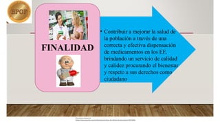 • Contribuir a mejorar la salud de
la población a través de una
correcta y efectiva dispensación
de medicamentos en los EF,
brindando un servicio de calidad
y calidez procurando el bienestar
y respeto a sus derechos como
ciudadano
FINALIDAD
Document shared on
https://www.docsity.com/es/buenas-practicas-de-oficina-farmaceutica/10573904/
 