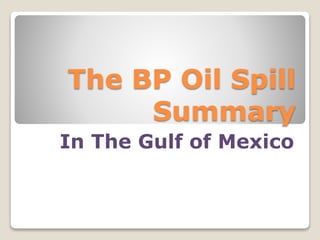 The BP Oil Spill
Summary
In The Gulf of Mexico
 