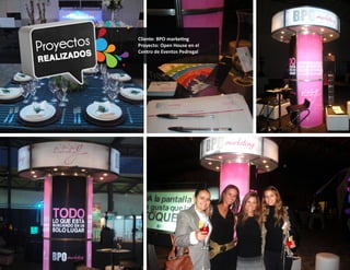 Cliente: BPO marketing
Proyecto: Open House en el
Centro de Eventos Pedregal
 
