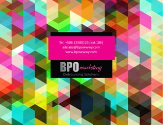 Tel: +506 22580123 (ext.106)
  adriana@bpowwwy.com
     www.bpowwwy.com
 