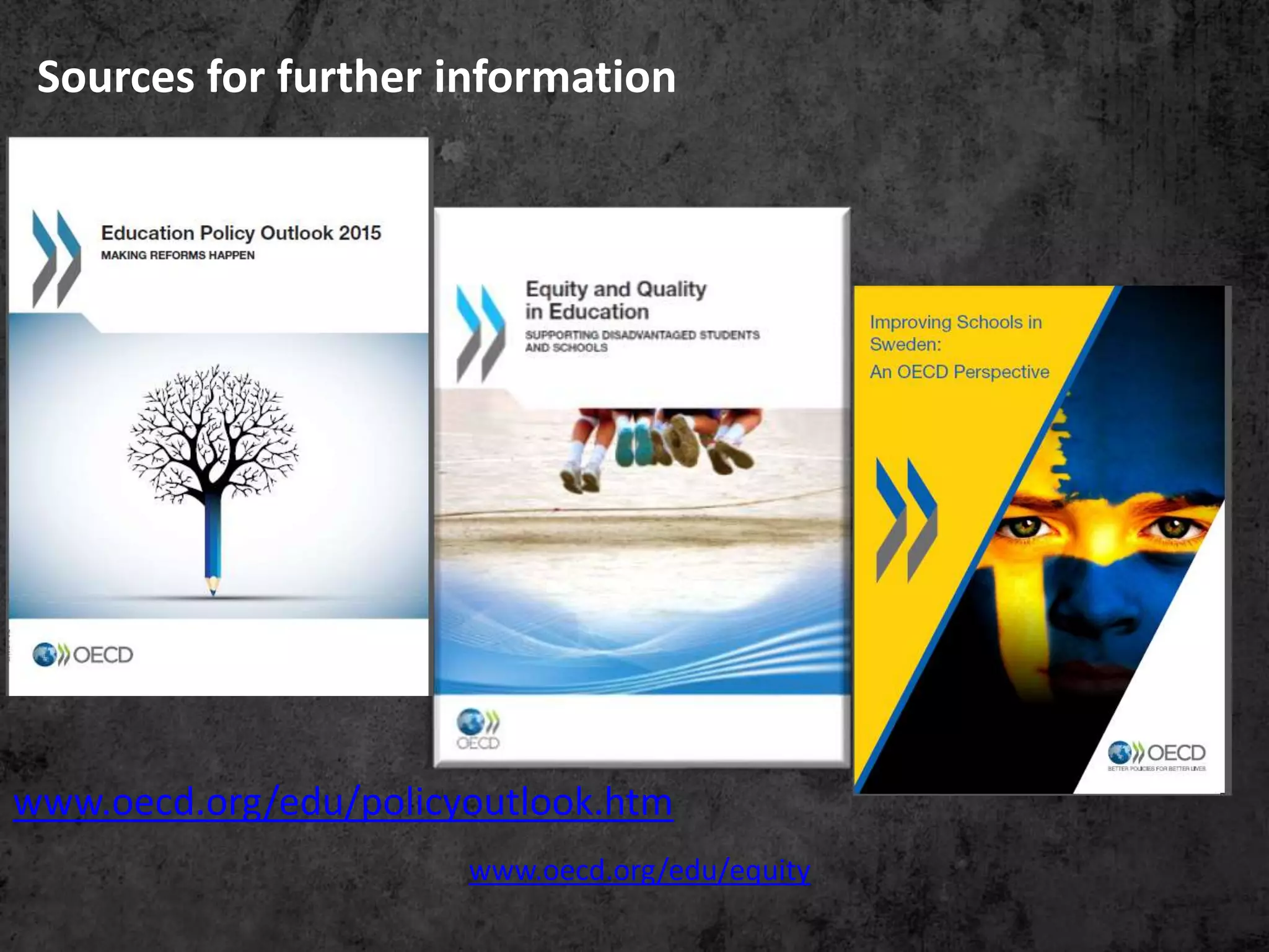 Sources for further information
www.oecd.org/edu/policyoutlook.htm
www.oecd.org/edu/equity
 