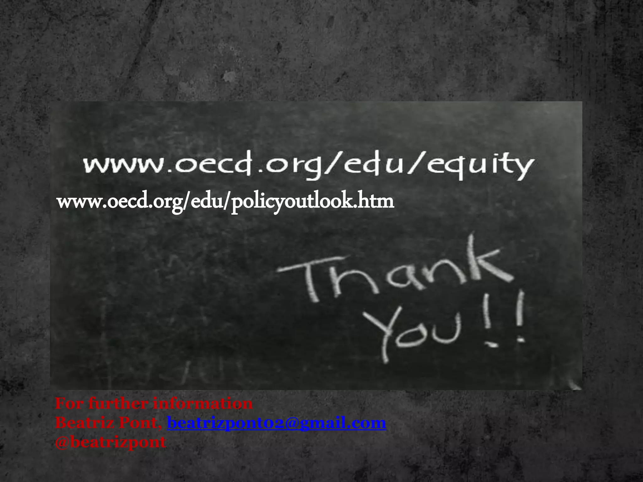 For further information
Beatriz Pont, beatrizpont02@gmail.com
@beatrizpont
www.oecd.org/edu/policyoutlook.htm
 