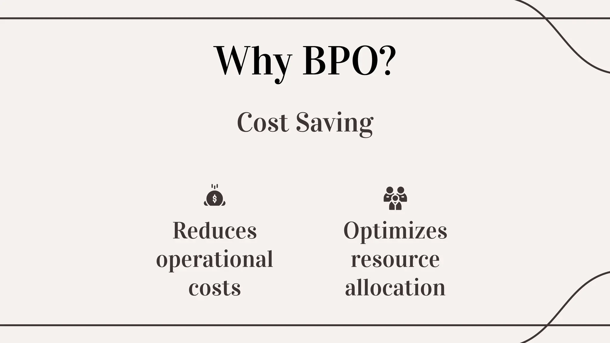 Cost Saving
Reduces
operational
costs
Optimizes
resource
allocation
Why BPO?
 