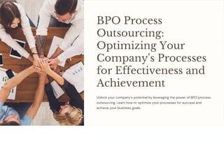 BPO Process
Outsourcing:
Optimizing Your
Company's Processes
for Effectiveness and
Achievement
Unlock your company's potential by leveraging the power of BPO process
outsourcing. Learn how to optimize your processes for success and
achieve your business goals.
 