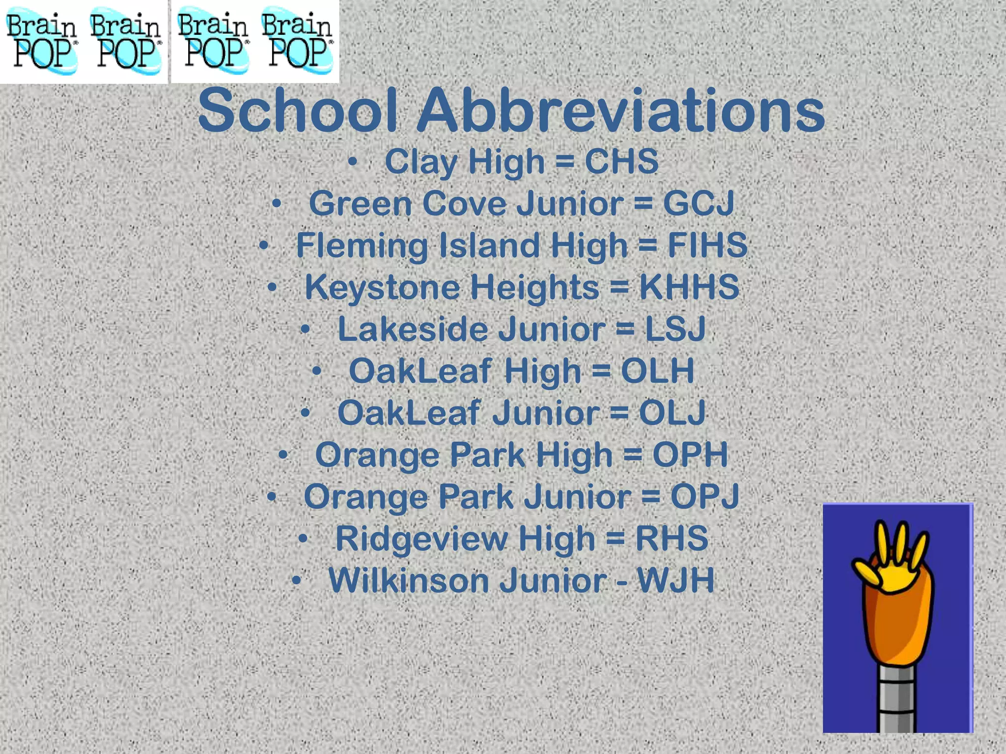 School Abbreviations
• Clay High = CHS
• Green Cove Junior = GCJ
• Fleming Island High = FIHS
• Keystone Heights = KHHS
• Lakeside Junior = LSJ
• OakLeaf High = OLH
• OakLeaf Junior = OLJ
• Orange Park High = OPH
• Orange Park Junior = OPJ
• Ridgeview High = RHS
• Wilkinson Junior - WJH
 