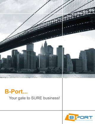 B-Port...
 Your gate to SURE business!
 