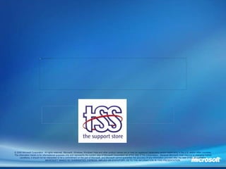 © 2008 Microsoft Corporation. All rights reserved. Microsoft, Windows, Windows Vista and other product names are or may be registered trademarks and/or trademarks in the U.S. and/or other countries.
The information herein is for informational purposes only and represents the current view of Microsoft Corporation as of the date of this presentation. Because Microsoft must respond to changing market
     conditions, it should not be interpreted to be a commitment on the part of Microsoft, and Microsoft cannot guarantee the accuracy of any information provided after the date of this presentation.
                                 MICROSOFT MAKES NO WARRANTIES, EXPRESS, IMPLIED OR STATUTORY, AS TO THE INFORMATION IN THIS PRESENTATION.
 