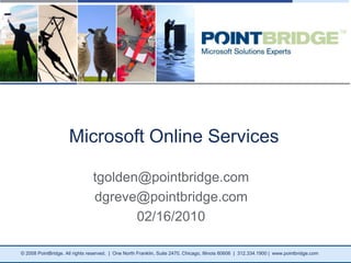 Microsoft Online Services tgolden@pointbridge.com dgreve@pointbridge.com 02/16/2010 