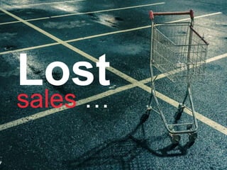 22
Lost
sales …
 
