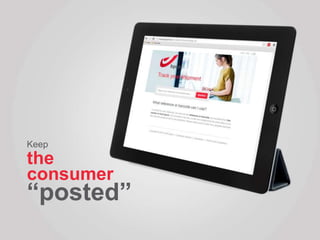 Keep
the
consumer
“posted”
 