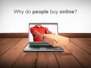 Why do people buy online?
 