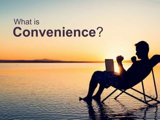 What is
Convenience?
 